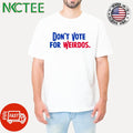 Don’t Vote For Weirdos shirt Unisex T-shirt, Sweatshirt, Hoodie, Long Sleeve Tee - T-Shirt, Sweatshirt, Hoodie