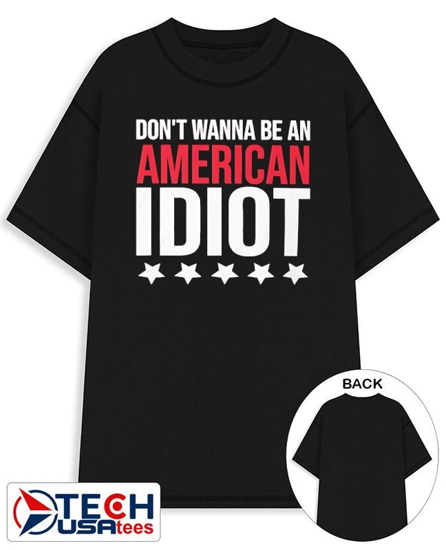 Dont wanna be an American idiot shirt Unisex T-shirt, Sweatshirt, Hoodie, Long Sleeve Tee - T-Shirt, Sweatshirt, Hoodie
