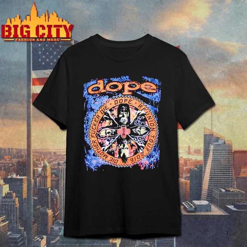 Dope Band Die Mother Fucker Die US Reunion Tour 2016 Shirt Unisex T-shirt, Sweatshirt, Hoodie, Long Sleeve Tee - T-Shirt, Sweatshirt, Hoodie