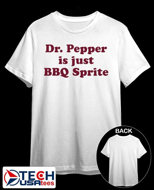 Dr. Pepper is just BBQ Sprite shirt Unisex T-shirt, Sweatshirt, Hoodie, Long Sleeve Tee - T-Shirt, Sweatshirt, Hoodie