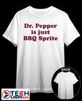 Dr. Pepper is just BBQ Sprite shirt Unisex T-shirt, Sweatshirt, Hoodie, Long Sleeve Tee - T-Shirt, Sweatshirt, Hoodie