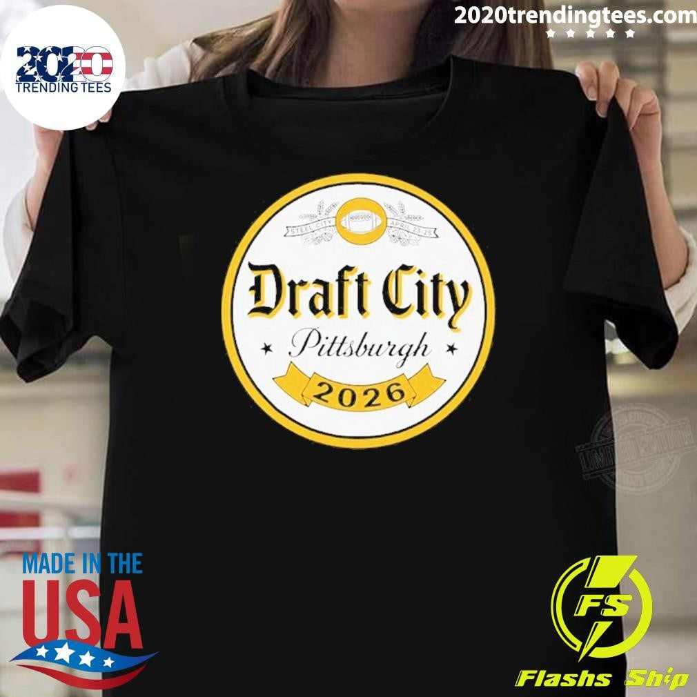 Draft City Pittsburgh 2026 Shirt Unisex T-shirt, Sweatshirt, Hoodie, Long Sleeve Tee - T-Shirt, Sweatshirt, Hoodie