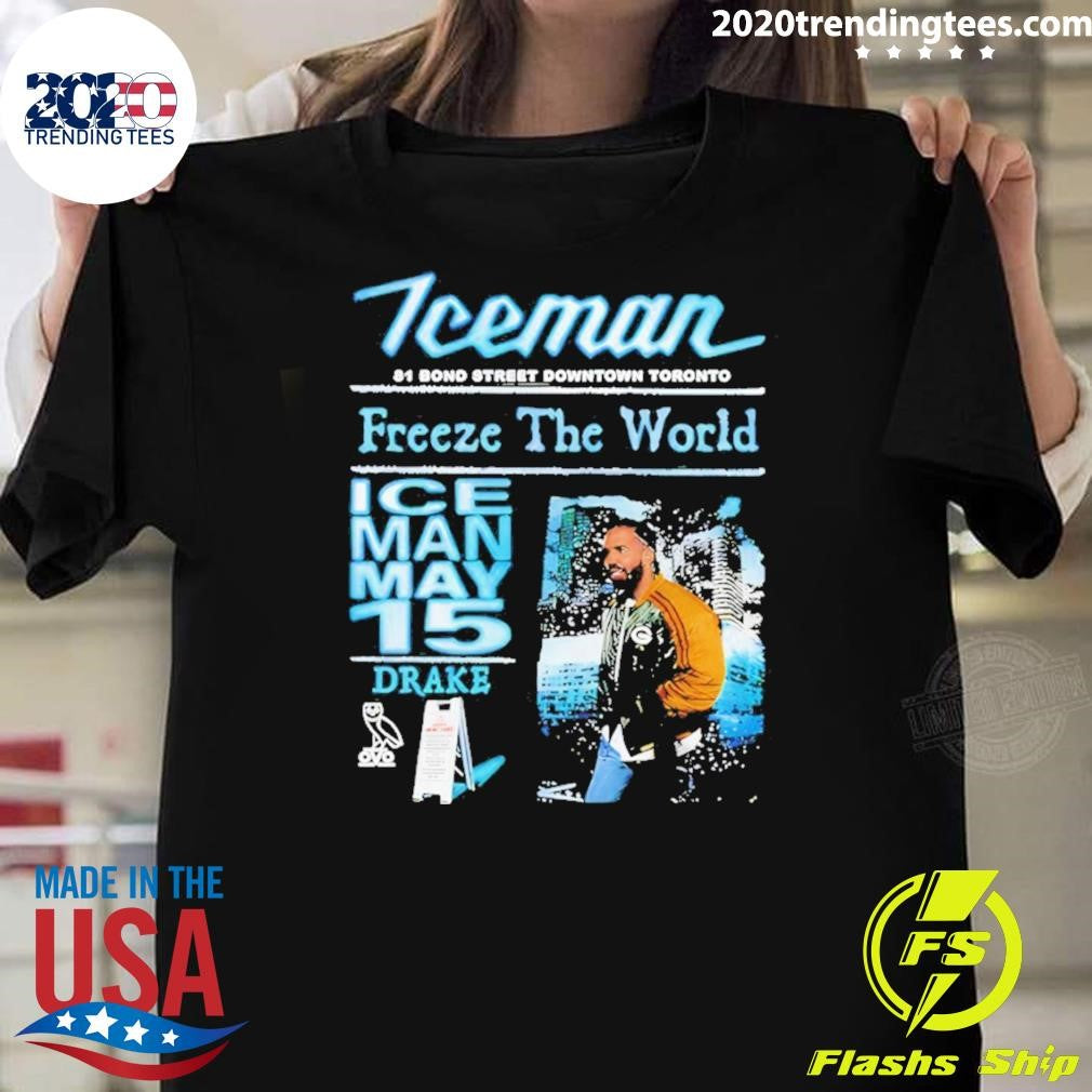Drake Iceman Freeze The World 2026 Iceman May 15 81 Bond Street Downtown Toronto Shirt Unisex T-shirt, Sweatshirt, Hoodie, Long Sleeve Tee - T-Shirt, Sweatshirt, Hoodie