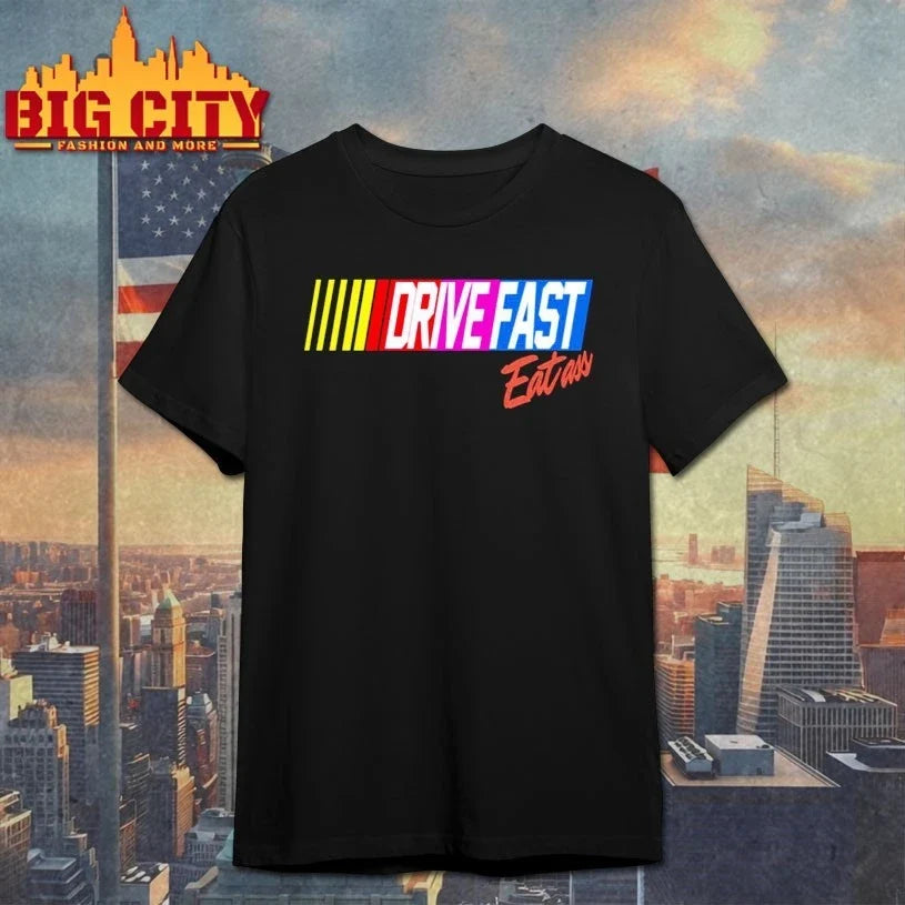 Drive Fast Eat Ass shirt Unisex T-shirt, Sweatshirt, Hoodie, Long Sleeve Tee - T-Shirt, Sweatshirt, Hoodie