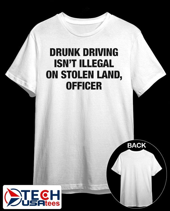 Drunk driving isnt illegal on stolen land officer shirt Unisex T-shirt, Sweatshirt, Hoodie, Long Sleeve Tee - T-Shirt, Sweatshirt, Hoodie
