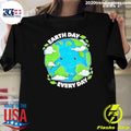 Earth Day Every Day Environmental Shirt Unisex T-shirt, Sweatshirt, Hoodie, Long Sleeve Tee - T-Shirt, Sweatshirt, Hoodie