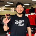 Elon Musk Its Always Sunny in Space Shirt Unisex T-shirt, Sweatshirt, Hoodie, Long Sleeve Tee - T-Shirt, Sweatshirt, Hoodie