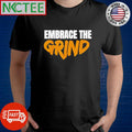 Embrace The Grind shirt Unisex T-shirt, Sweatshirt, Hoodie, Long Sleeve Tee - T-Shirt, Sweatshirt, Hoodie