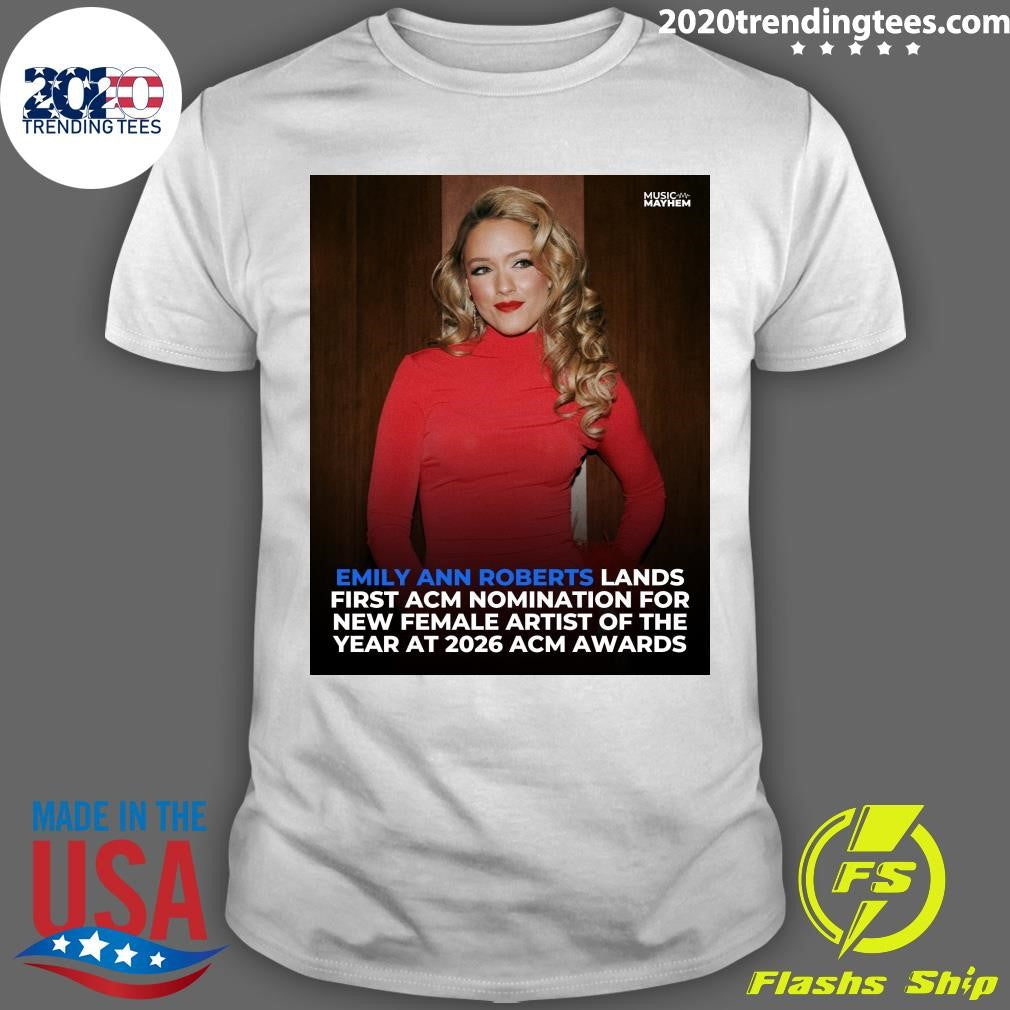 Emily Ann Roberts Lands First Acm Nomination For New Female Artist Of The Year At 2026 Acm Awards Shirt - T-Shirt, Sweatshirt, Hoodie