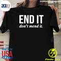 End It Dont Mend It Shirt Unisex T-shirt, Sweatshirt, Hoodie, Long Sleeve Tee - T-Shirt, Sweatshirt, Hoodie