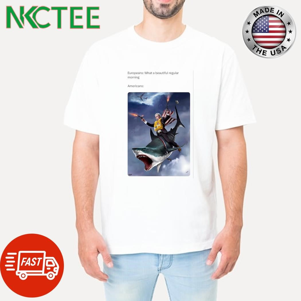 Europeans what a beautiful regular morning America shark man two hand two gun shirt Unisex T-shirt, Sweatshirt, Hoodie, Long Sleeve Tee - T-Shirt, Sweatshirt, Hoodie