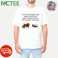 Even if the honeybee could explain to the fly why pollen is better than shit the fly wouldn’t understand Kamala Harris 2024 shirt - T-Shirt, Sweatshirt, Hoodie