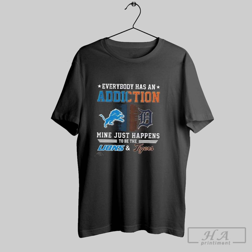 Everybody Has An Addiction Mine Just Happens To Be The Detroit Lions Detroit Tigers Unisex T-shirt, Sweatshirt, Hoodie, Long Sleeve Tee - T-Shirt, Sweatshirt, Hoodie