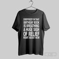 Everybody In That Birthday Book Is Breathing A Huge Sigh Of Relief Right About Now Unisex T-shirt, Sweatshirt, Hoodie, Long Sleeve Tee - T-Shirt, Sweatshirt, Hoodie
