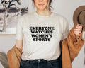 Everyone Watches Sports Shirt Sports Sports Supportive Shirt Sports Female Athlete T-Shirts, Hoodie, Sweatshirt - T-Shirt, Sweatshirt, Hoodie