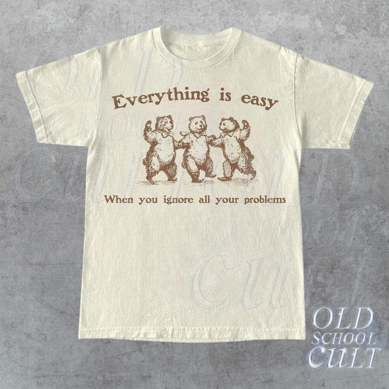 Everything Is Easy When You Ignore All Your Problems Retro Vintage 90s Dancing Bears Funny Bear Shirt T-Shirts, Hoodie, Sweatshirt - T-Shirt, Sweatshirt, Hoodie