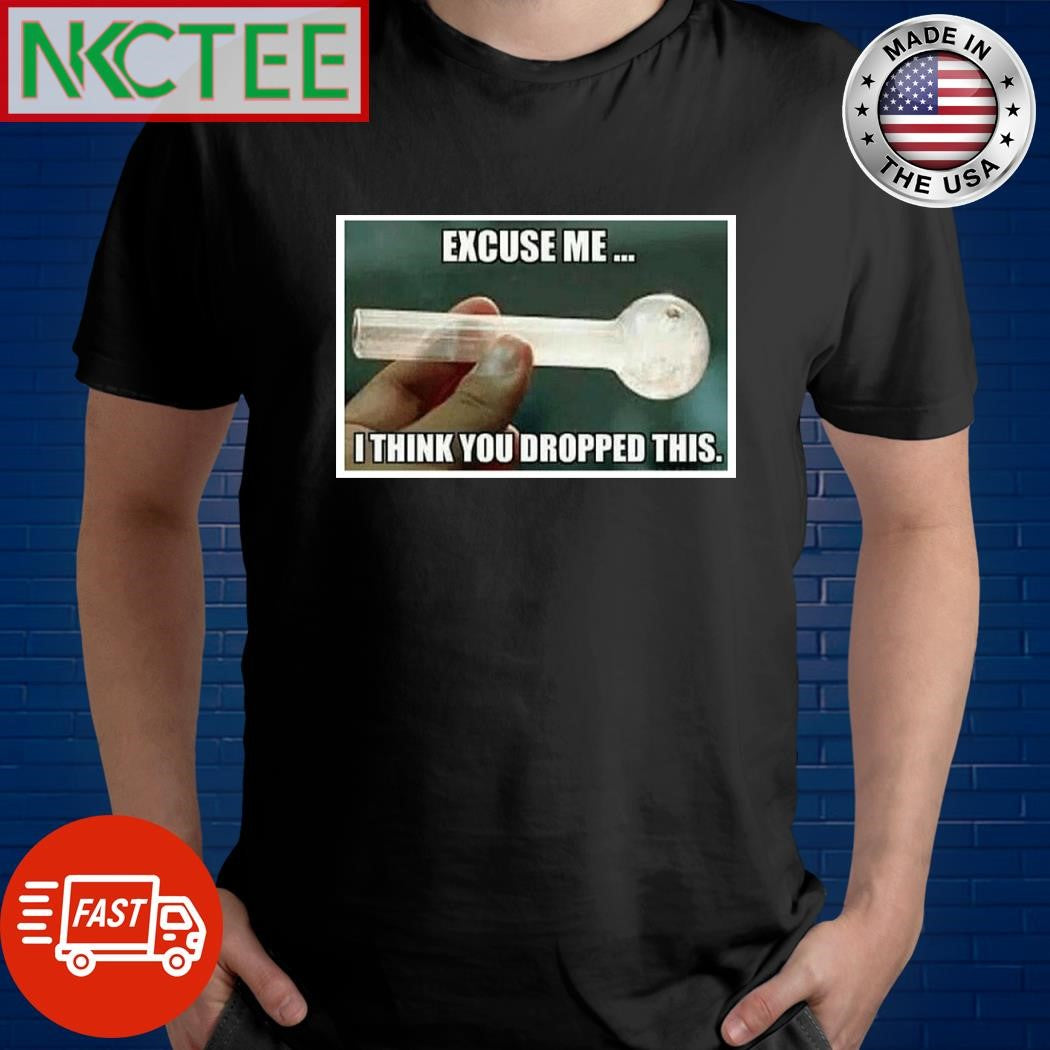 Excuse me I think you dropped this boong shirt Unisex T-shirt, Sweatshirt, Hoodie, Long Sleeve Tee - T-Shirt, Sweatshirt, Hoodie