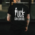 FU.CK GUN CONTROL Casual Black Print S 5Xl Shirt Today Shirt Love Shirt Retro Life Shirt Short Sleeve Naughty Clothes T-Shirts, Hoodie, Sweatshirt - T-Shirt, Sweatshirt, Hoodie