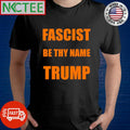 Fascist by thy name Trump shirt Unisex T-shirt, Sweatshirt, Hoodie, Long Sleeve Tee - T-Shirt, Sweatshirt, Hoodie