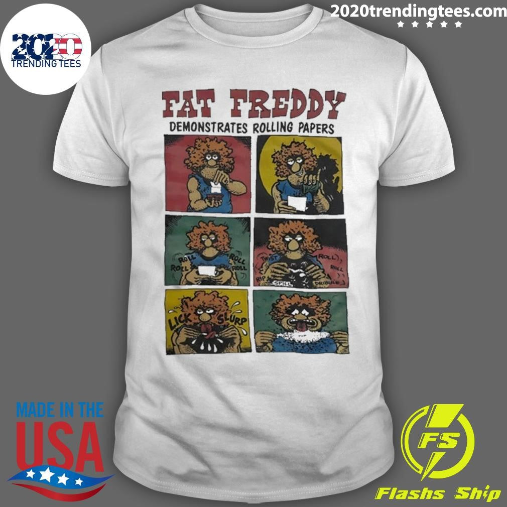 Fat Freddy Demonstrates Rolling Papers Shirt Unisex T-shirt, Sweatshirt, Hoodie, Long Sleeve Tee - T-Shirt, Sweatshirt, Hoodie