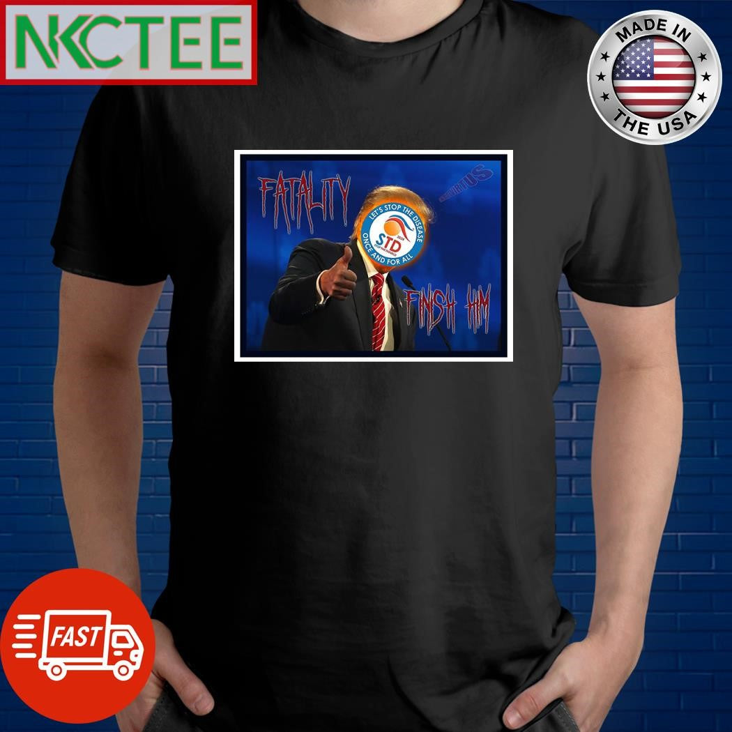 Fatality finish him Donald Trump shirt Unisex T-shirt, Sweatshirt, Hoodie, Long Sleeve Tee - T-Shirt, Sweatshirt, Hoodie