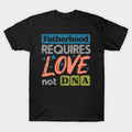 Stepdad Fatherhood Require Love Not DNA Stepdad Step Dad Casual Cotton T-Shirts, Hoodie, Sweatshirt - T-Shirt, Sweatshirt, Hoodie