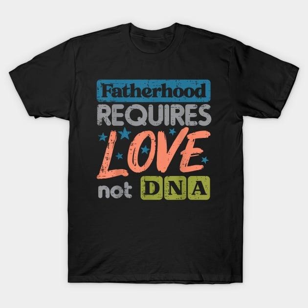 Stepdad Fatherhood Require Love Not DNA Stepdad Step Dad Casual Cotton T-Shirts, Hoodie, Sweatshirt - T-Shirt, Sweatshirt, Hoodie