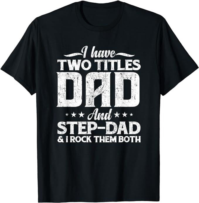 Stepdad I Have Two Titles Dad & Stepdad Vintage Menswear Casual Cotton Top Basic T-Shirts, Hoodie, Sweatshirt - T-Shirt, Sweatshirt, Hoodie