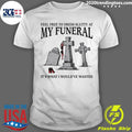 RIP Its What I Wouldve Wanted Feel Free To Dress Slutty At My Funeral 2026 Tee Shirt Unisex T-shirt, Sweatshirt, Hoodie, Long Sleeve Tee - T-Shirt, Sweatshirt, Hoodie