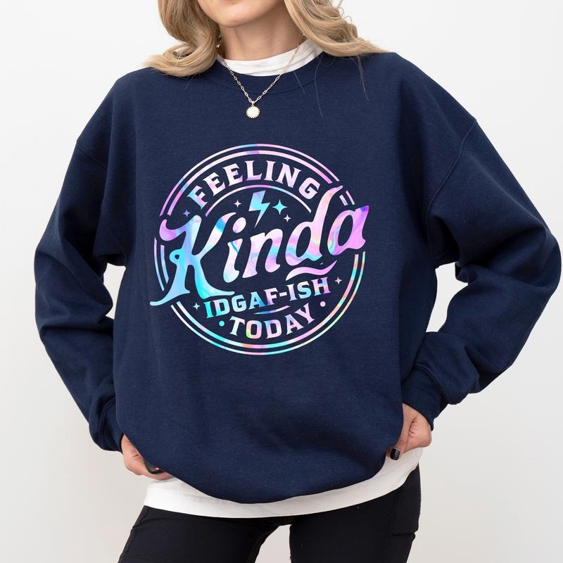 Feeling Kinda Today Jokes Funny Attitude Tops Humorous T-Shirts, Hoodie, Sweatshirt - T-Shirt, Sweatshirt, Hoodie