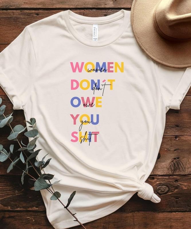 Feminist Don'T Owe You Shit Bold Empowerment Shirt Rights Anti Trump Shirt Festival Political Shirt T-Shirts, Hoodie, Sweatshirt - T-Shirt, Sweatshirt, Hoodie
