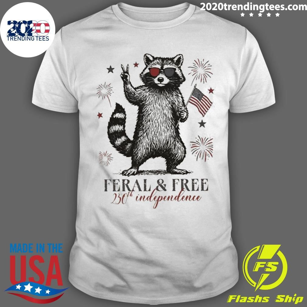Feral But Free Patriotic Raccoon Usa 250th Anniversary Shirt Unisex T-shirt, Sweatshirt, Hoodie, Long Sleeve Tee - T-Shirt, Sweatshirt, Hoodie