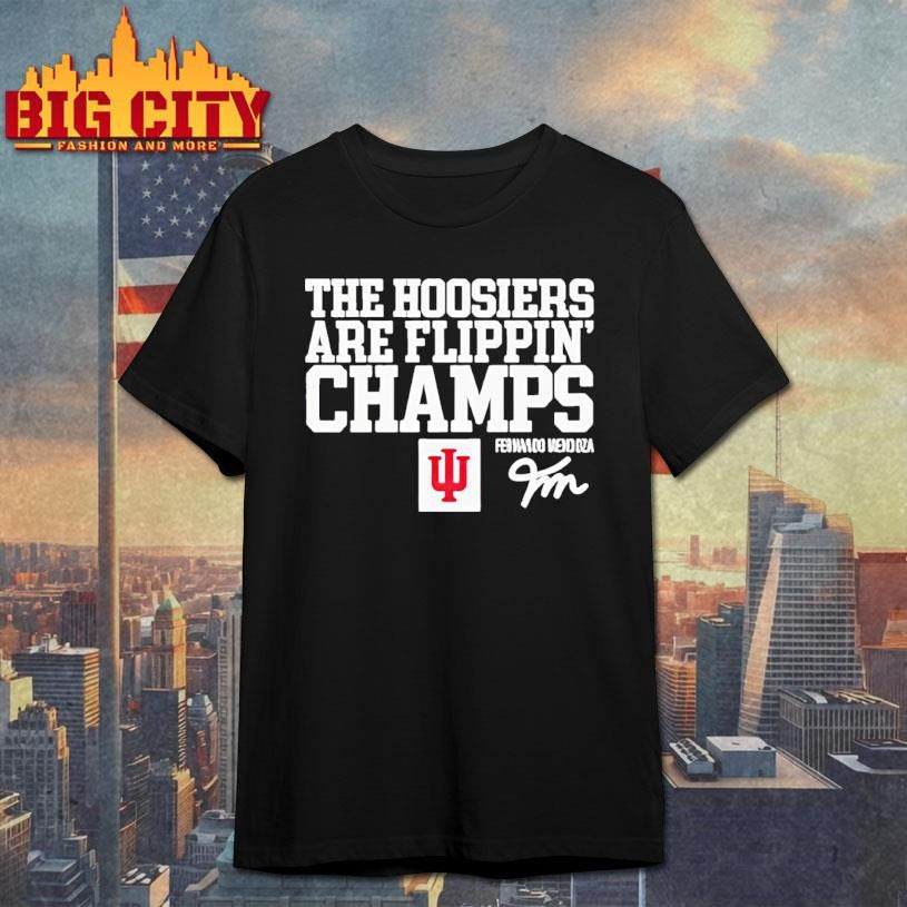 Fernando Mendoza The Hoosiers Are Flippin’ Champs Shirt Unisex T-shirt, Sweatshirt, Hoodie, Long Sleeve Tee - T-Shirt, Sweatshirt, Hoodie