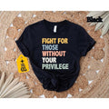 Fight Those Without Your Privilege Racial Equality Shirt Anti Racism Shirt Feminist Shirt Social Activist Shirt T-Shirts, Hoodie, Sweatshirt - T-Shirt, Sweatshirt, Hoodie