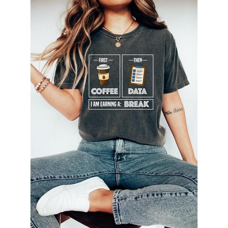 First Coffee Then Data I'Am Earning Break First Then Shirt Teacher Shirt Coffee Shirt Education Shirt School Psychologist T-Shirts, Hoodie, Sweatshirt - T-Shirt, Sweatshirt, Hoodie