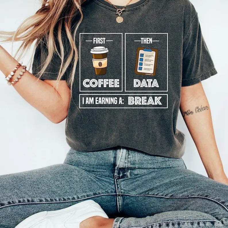 First Coffee Then Data I'Am Earning Break First Then Teacher Shirt Coffee Shirt Education Shirt School Psychologist Trending Cotton Casual T-Shirts, Hoodie, Sweatshirt - T-Shirt, Sweatshirt, Hoodie