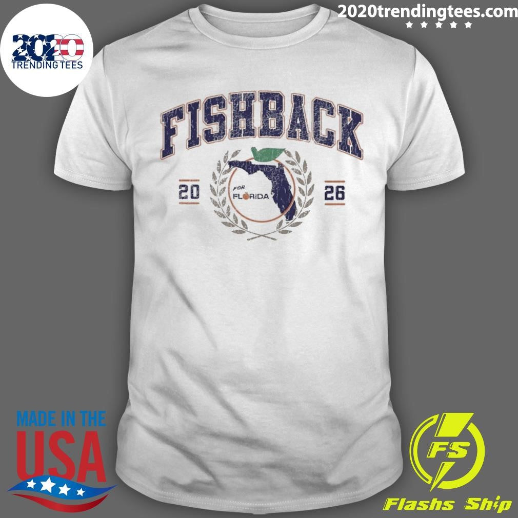 Fishback For Florida 2026 Shirt Unisex T-shirt, Sweatshirt, Hoodie, Long Sleeve Tee - T-Shirt, Sweatshirt, Hoodie