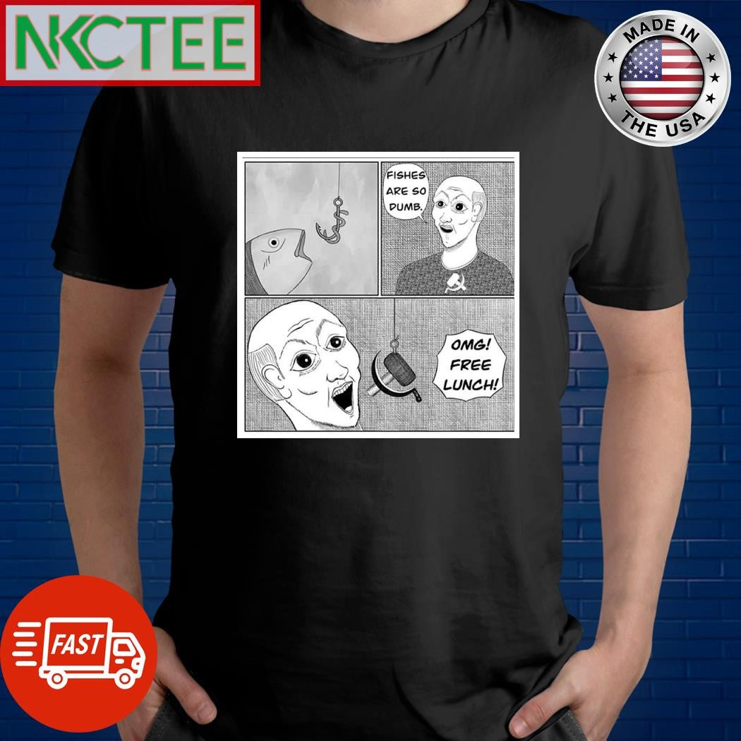 Fishes are so dumb OMG free lunch communist shirt Unisex T-shirt, Sweatshirt, Hoodie, Long Sleeve Tee - T-Shirt, Sweatshirt, Hoodie