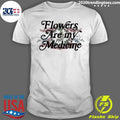 Flowers Are My Medicine X Garden State Hemp Shirt Unisex T-shirt, Sweatshirt, Hoodie, Long Sleeve Tee - T-Shirt, Sweatshirt, Hoodie