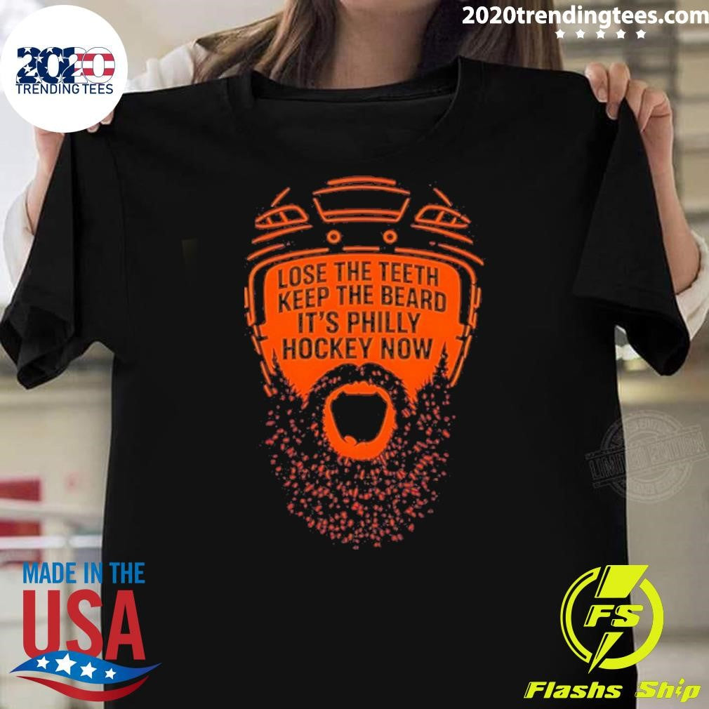 Flyers Hockey Lose The Teeth Keep The Beard Its Philly Hockey Now Shirt Unisex T-shirt, Sweatshirt, Hoodie, Long Sleeve Tee - T-Shirt, Sweatshirt, Hoodie