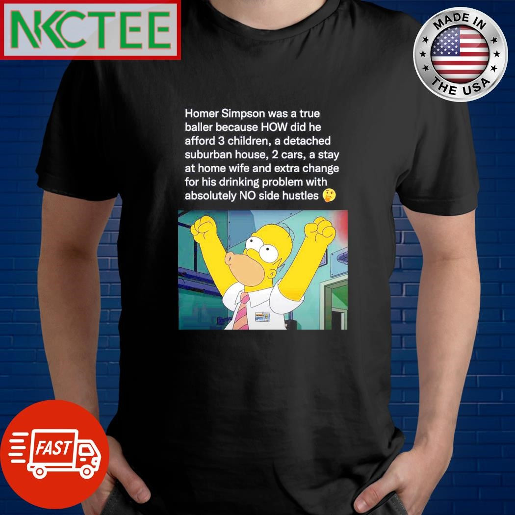 Homer Simpson was a true  baller because how did he afford 3 children a detached suburban house shirt - T-Shirt, Sweatshirt, Hoodie