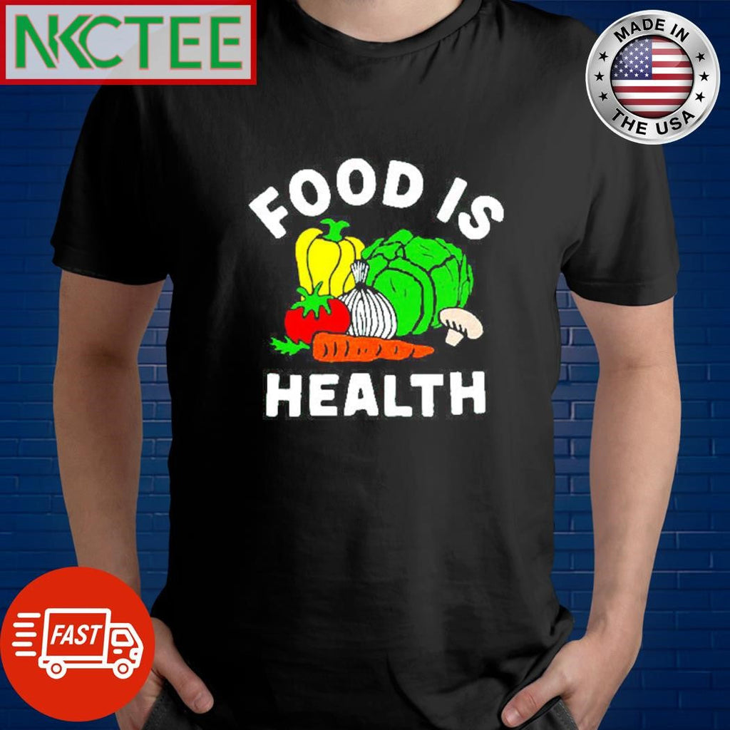 Food Is Health vegetable shirt Unisex T-shirt, Sweatshirt, Hoodie, Long Sleeve Tee - T-Shirt, Sweatshirt, Hoodie