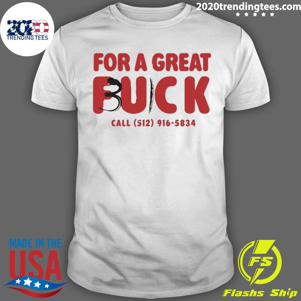 For A Great Fuck Call 512 916 5834 Shirt Unisex T-shirt, Sweatshirt, Hoodie, Long Sleeve Tee - T-Shirt, Sweatshirt, Hoodie