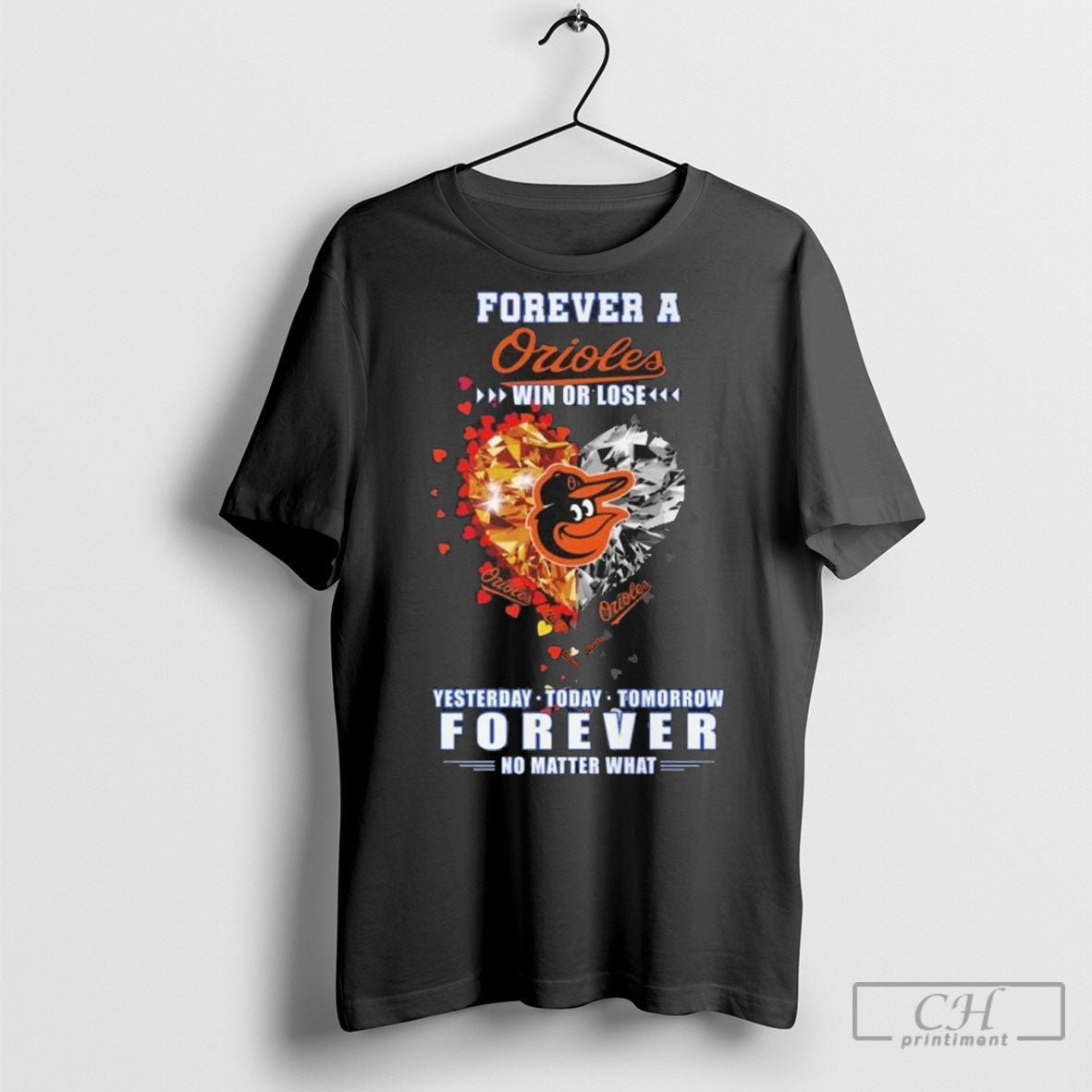 Forever A Baltimore Orioles Win Or Lose Yesterday Today Tomorrow Forever No Matter What Heart - T-Shirt, Sweatshirt, Hoodie