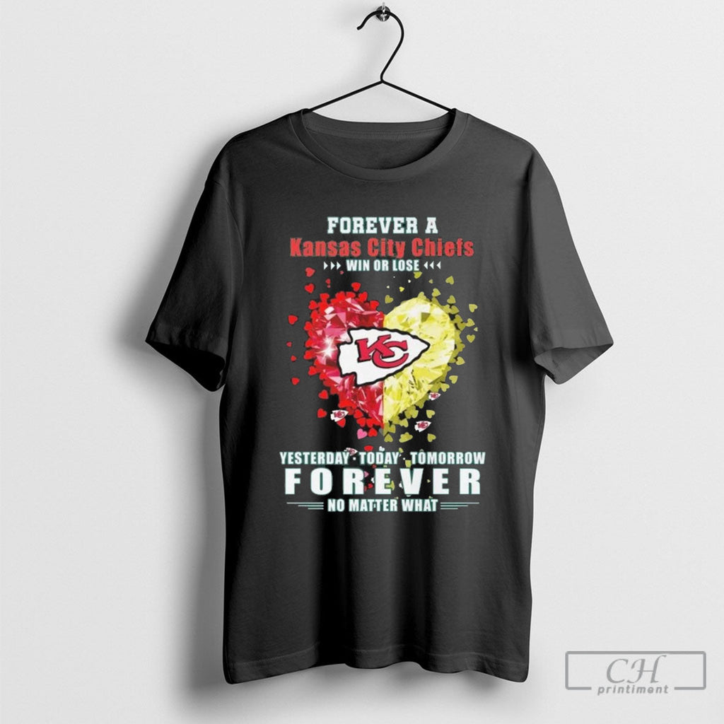 Forever A Kansas City Chiefs Win Or Lose Yesterday Today Tomorrow Forever No Matter What Unisex T-shirt, Sweatshirt, Hoodie, Long Sleeve Tee - T-Shirt, Sweatshirt, Hoodie