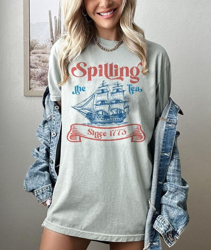 Fourth July Spilling Tea Since 1773 4th July Shirt Patriotic Shirt Usa Shirt Boston Tea Party Fourth July Shirt American Shirt T-Shirts, Hoodie, Sweatshirt - T-Shirt, Sweatshirt, Hoodie