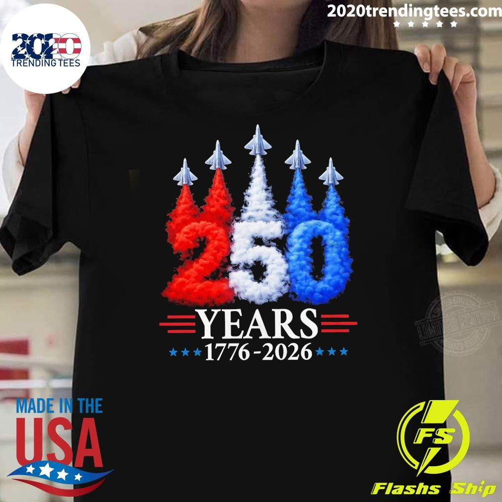 Fourth of July Jet flyover 250th Anniversary Years 1776-2026 Patriotic USA Tee Shirt Unisex T-shirt, Sweatshirt, Hoodie, Long Sleeve Tee - T-Shirt, Sweatshirt, Hoodie