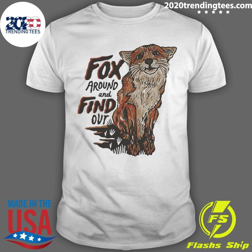 Fox Around Find Out Shirt Unisex T-shirt, Sweatshirt, Hoodie, Long Sleeve Tee - T-Shirt, Sweatshirt, Hoodie