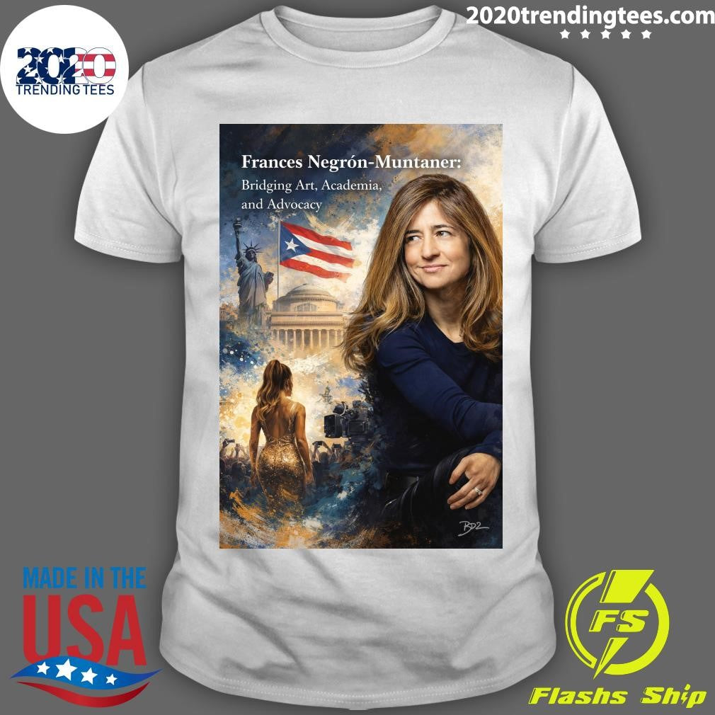 Frances Negrn-Muntaner Bridging Art, Academia and Advocacy Shirt Unisex T-shirt, Sweatshirt, Hoodie, Long Sleeve Tee - T-Shirt, Sweatshirt, Hoodie
