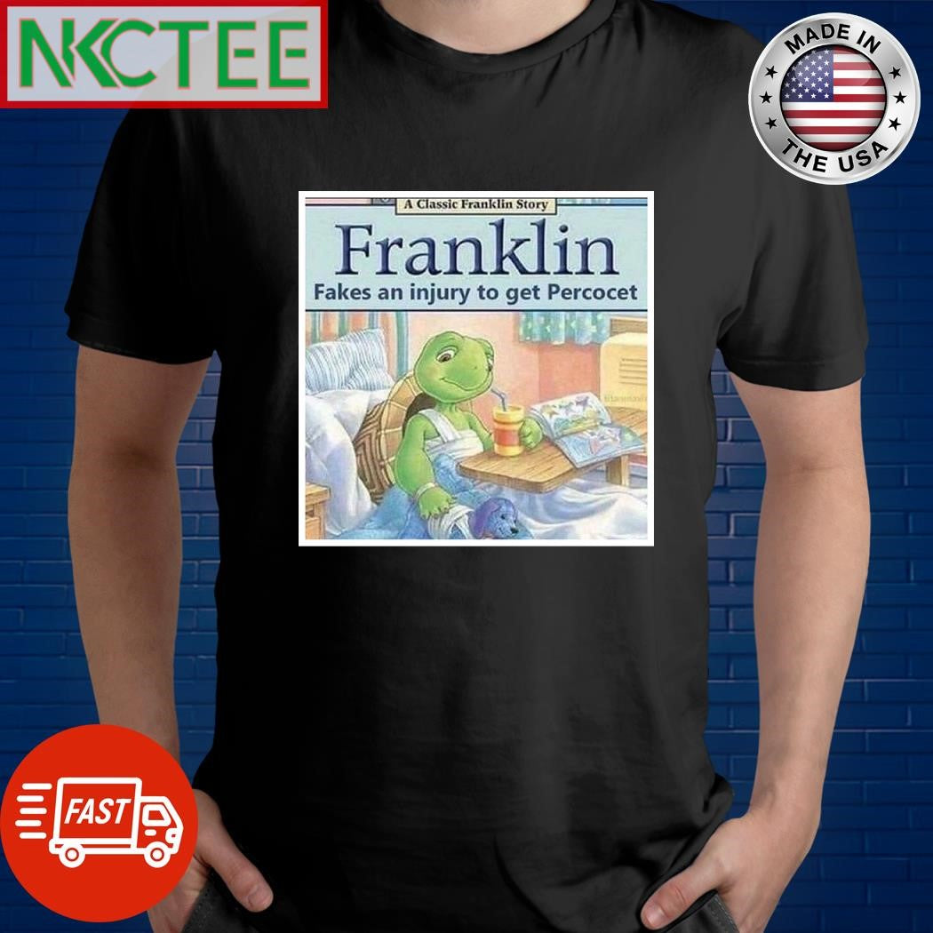Franklin fakes an injury to get percocet shirt Unisex T-shirt, Sweatshirt, Hoodie, Long Sleeve Tee - T-Shirt, Sweatshirt, Hoodie